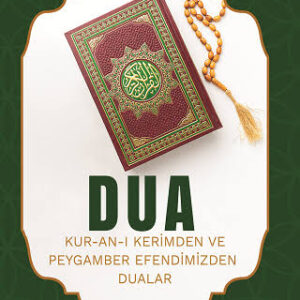 Dua Kitabı (Kur'an-ı Kerim'den ve Peygamber Efendimizden Dualar)